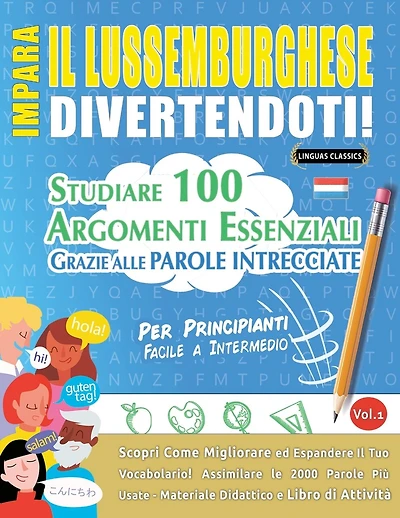 Impara Il Lussemburghese Divertendoti! - Per Principianti: Facile a Intermedio - Studiare 100 Argomenti Essenziali Grazie Alle Parole Intrecciate