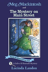 Meg Mackintosh And The Mystery On Main Street - Title #7: A Solve-It-Yourself Mystery