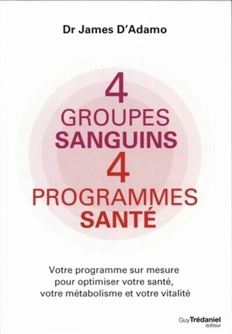 4 groupes sanguins, programmes santé: votre programme sur mesure pour optimiser santé, métabolisme et vitalité