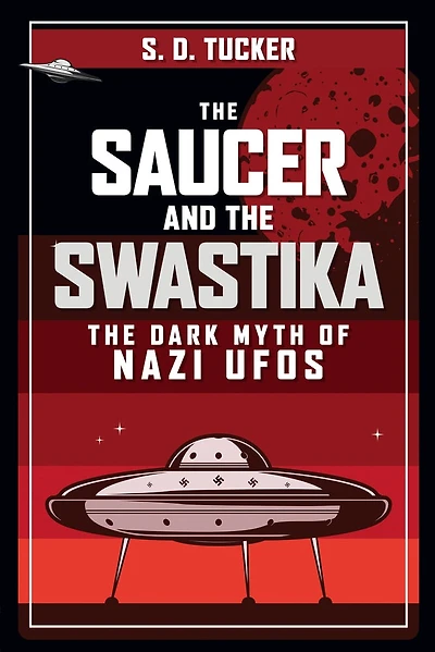 The Saucer and Swastika: Dark Myth of Nazi UFOs