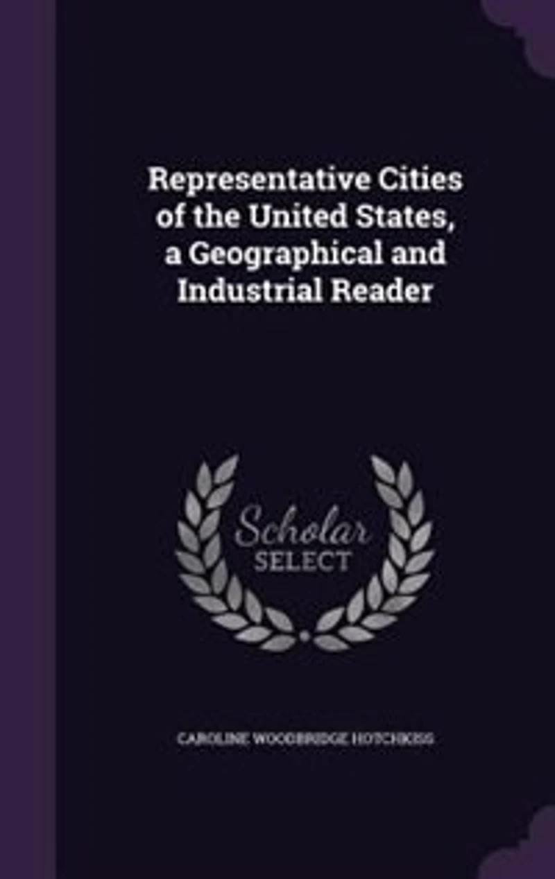 Representative Cities of the United States, a Geographical and Industrial Reader