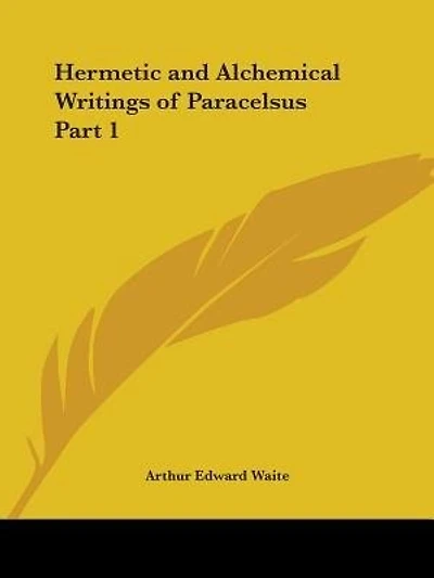 Hermetic and Alchemical Writings of Paracelsus Part 1