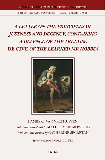 A Letter on the Principles of Justness and Decency, Containing a Defence of the Treatise De Cive of the Learned Mr Hobbes