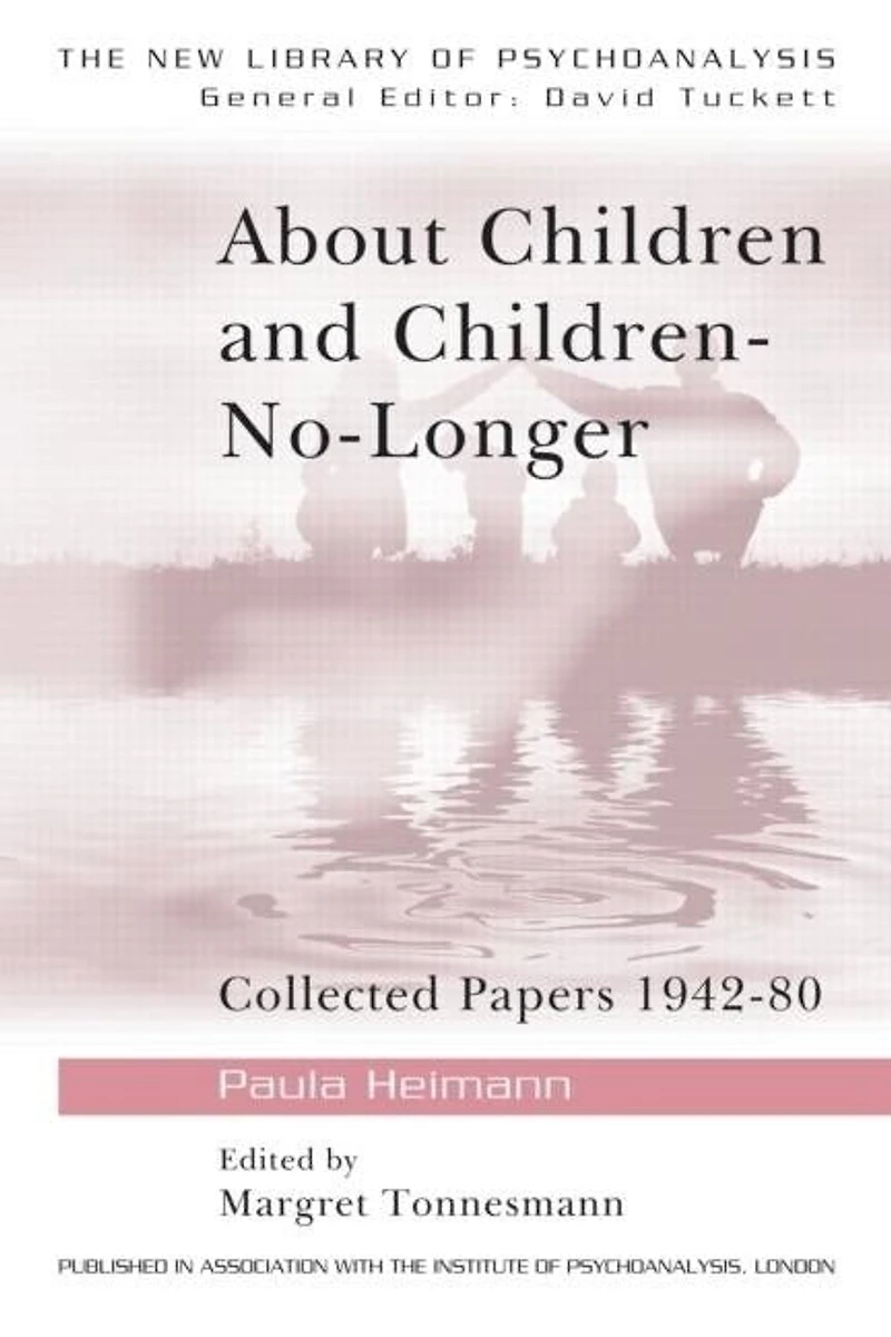 About Children And Children-no-longer: Collected Papers 1942-80