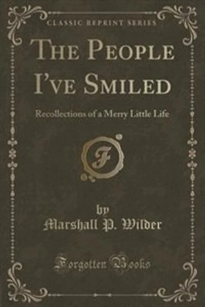 The People I've Smiled: Recollections of a Merry Little Life (Classic Reprint)