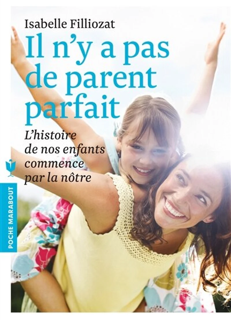 Il n'y a pas de parent parfait: l'histoire nos enfants commence par la nôtre