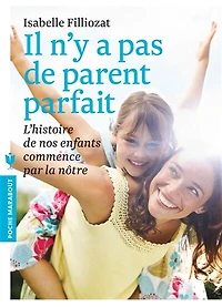Il n'y a pas de parent parfait: l'histoire nos enfants commence par la nôtre
