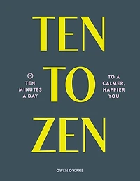 Ten to Zen: Minutes a Day Calmer, Happier You