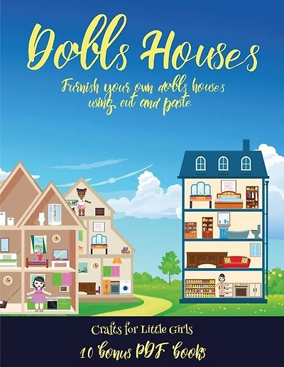 Crafts For Little Girls (doll House Interior Designer): Furnish Your Own Doll Houses With Cut And Paste Furniture. This Book Is Designed To Improve Hand-ey
