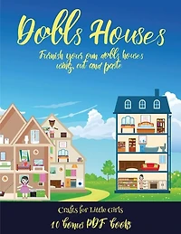 Crafts For Little Girls (doll House Interior Designer): Furnish Your Own Doll Houses With Cut And Paste Furniture. This Book Is Designed To Improve Hand-ey