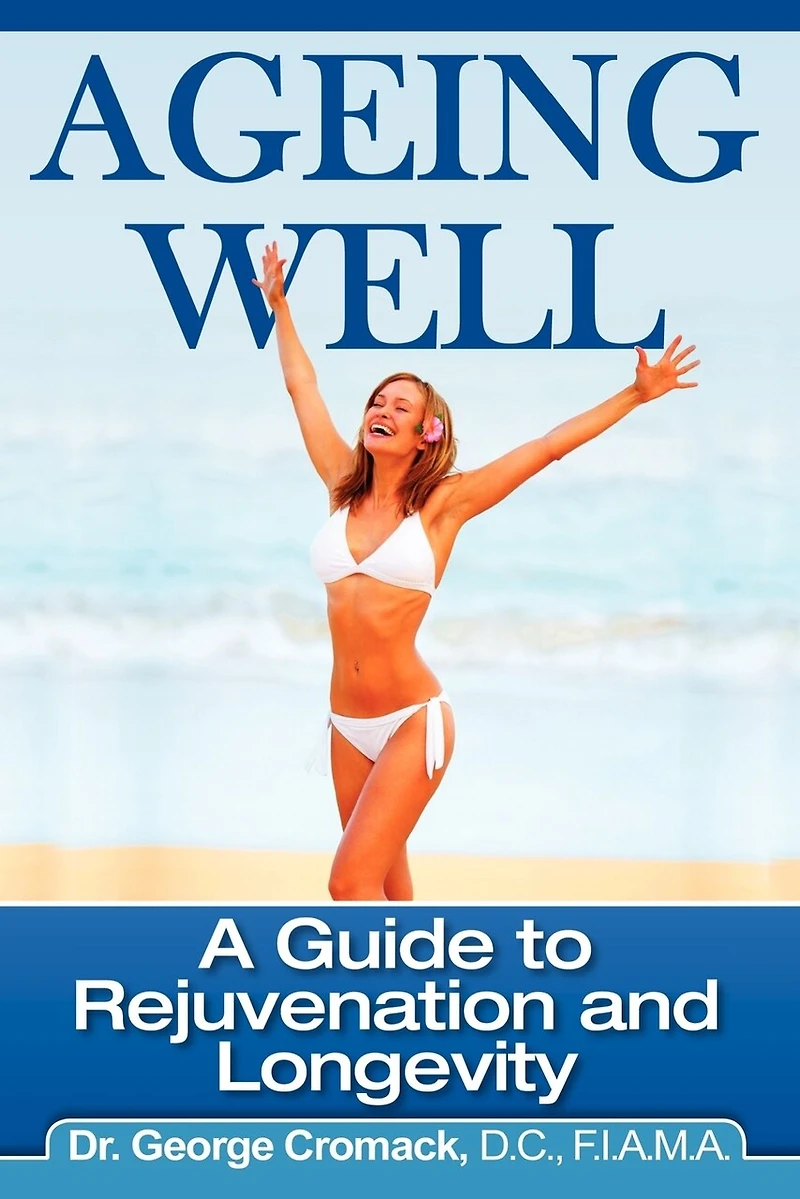 Ageing Well: A Guide to Rejuvenation and Longevity
