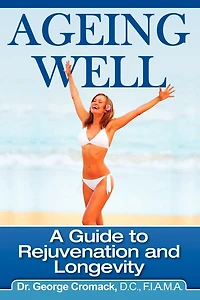 Ageing Well: A Guide to Rejuvenation and Longevity