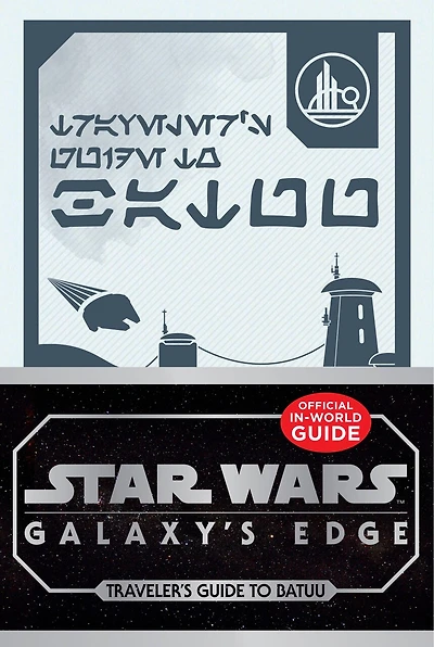 Star Wars: Galaxy's Edge: Traveler's Guide To Batuu