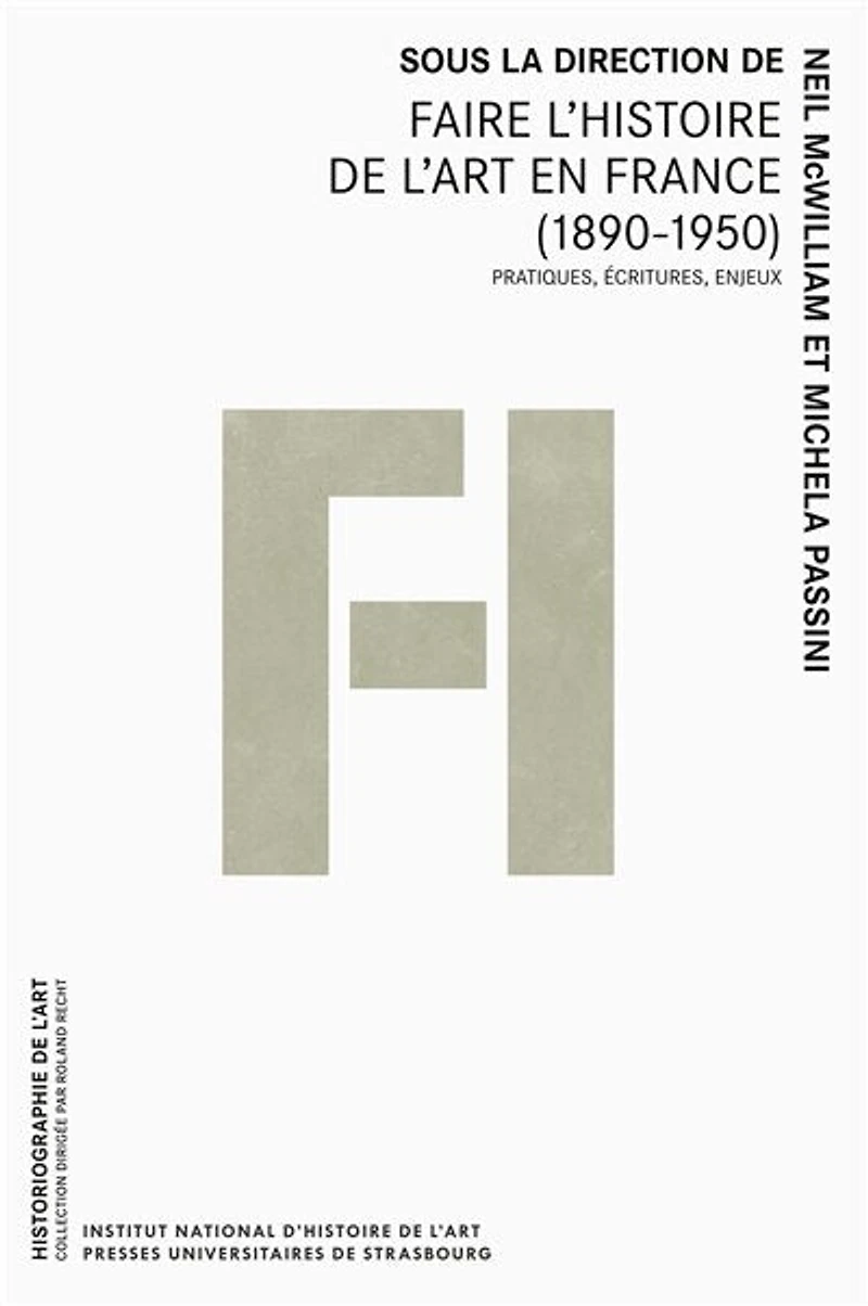 Faire l'histoire de l'art en france (1890-1950): Pratiques, écritures, enjeux