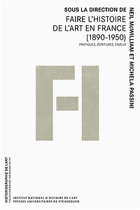 Faire l'histoire de l'art en france (1890-1950): Pratiques, écritures, enjeux