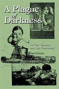 A Plague of Darkness: Or the Unseen and Unseeable