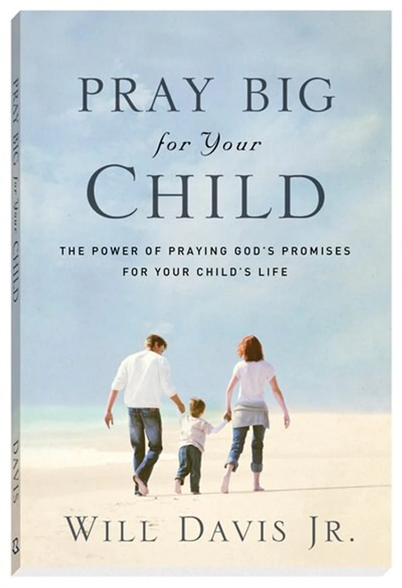 Pray Big for Your Child: The Power of Praying God's Promises Child's Life