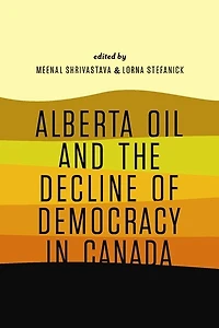 Alberta Oil and the Decline of Democracy Canada
