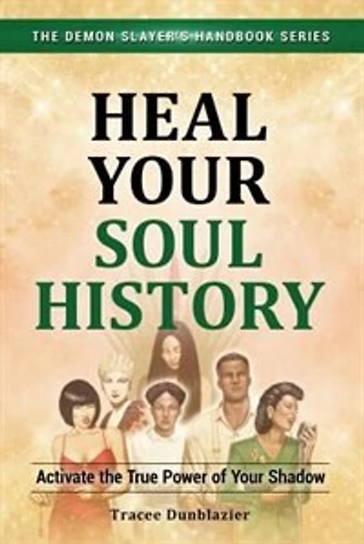 Heal Your Soul History: Activate the True Power of Your Shadow--The Demon Slayer's Handbook Series, Vol.2: Activate the True Power of Your Shadow-