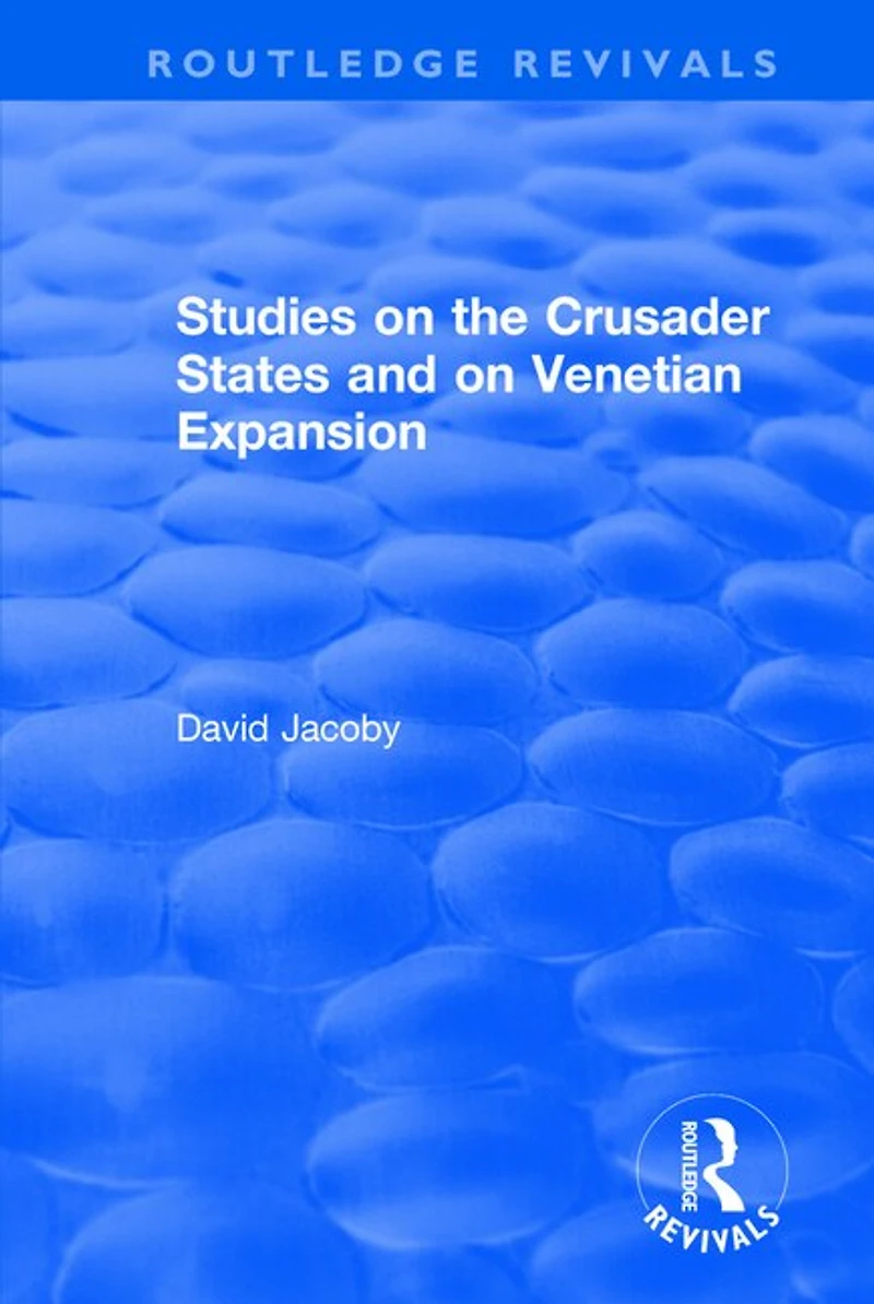 Studies On The Crusader States And Venetian Expansion