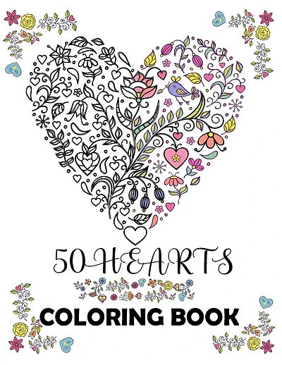 50 hearts coloring book: Beautiful floral hearts to color for Mindfulness and Stress Relaxation Relief; Hearts with flowers, birds, trees, nature doodle art; Large print 8.5" x 11"