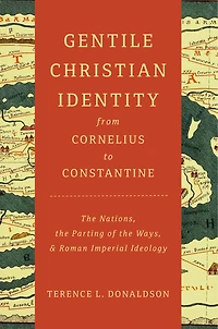 Gentile Christian Identity from Cornelius to Constantine: the Nations, Parting of Ways, and Roman Imperial Ideology