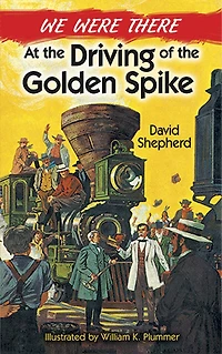 We Were There at the Driving of Golden Spike