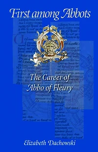 First Among Abbots: The Career of Abbo of Fleury