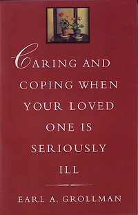 Caring and Coping When Your Loved One is Seriously Ill