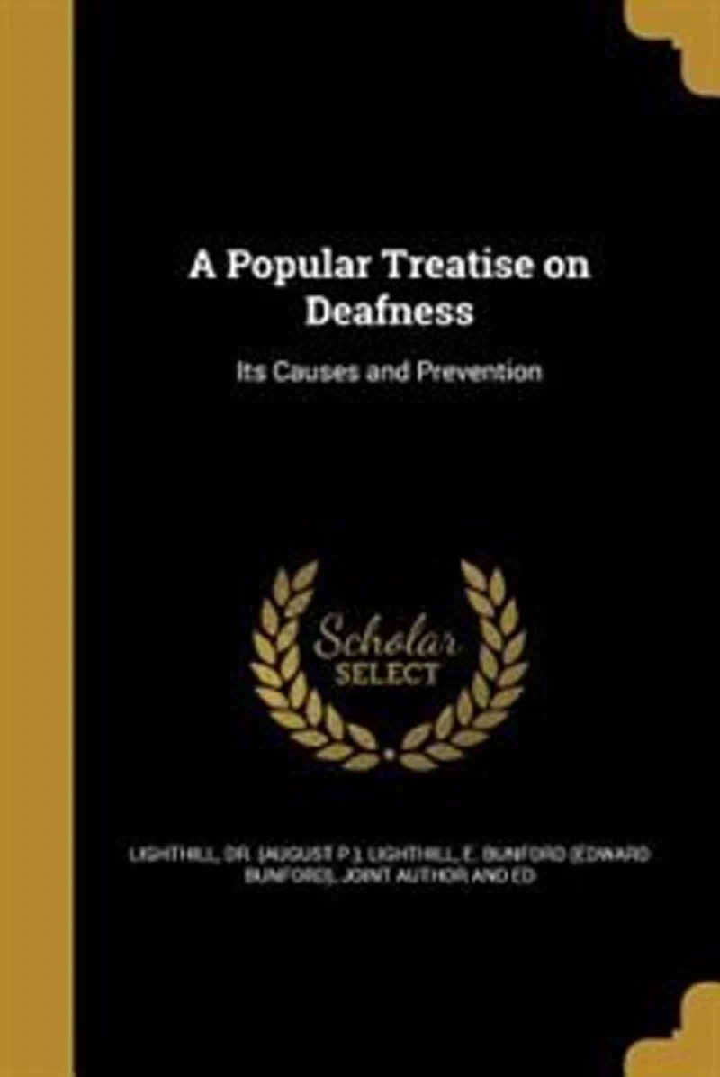 A Popular Treatise On Deafness: Its Causes And Prevention