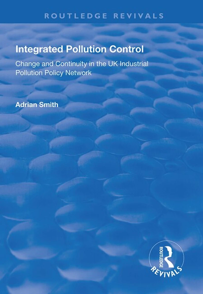 Integrated Pollution Control: Change And Continuity The Uk Industrial Policy Network