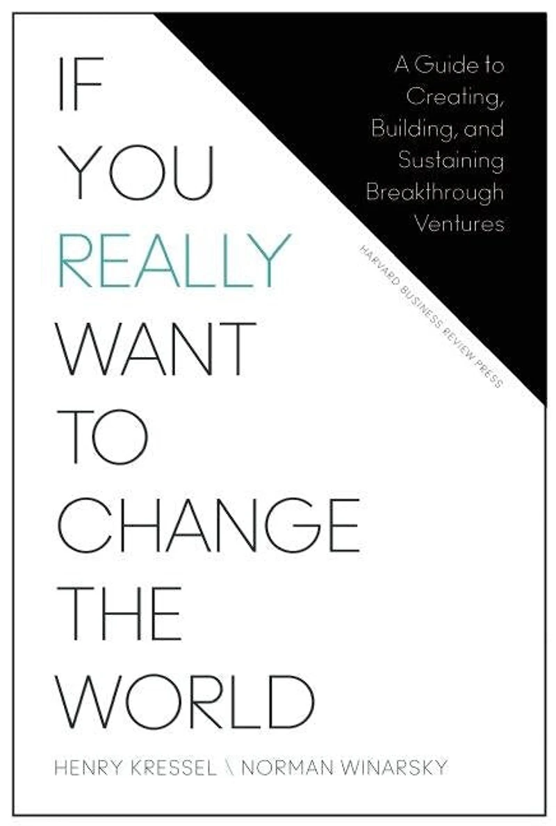 If You Really Want to Change the World: A Guide Creating, Building, and Sustaining Breakthrough Ventures
