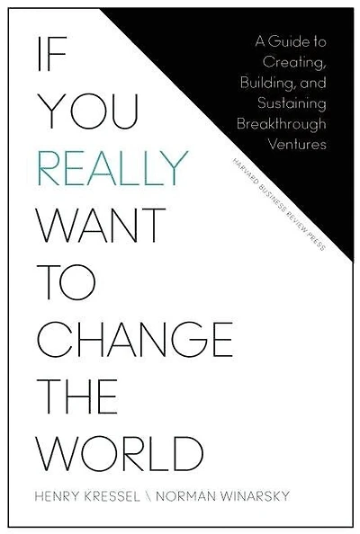 If You Really Want to Change the World: A Guide Creating, Building, and Sustaining Breakthrough Ventures