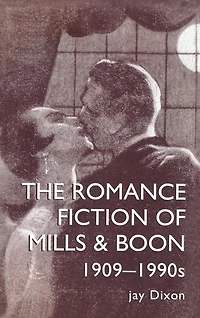 The Romantic Fiction Of Mills and Boon, 1909-1995