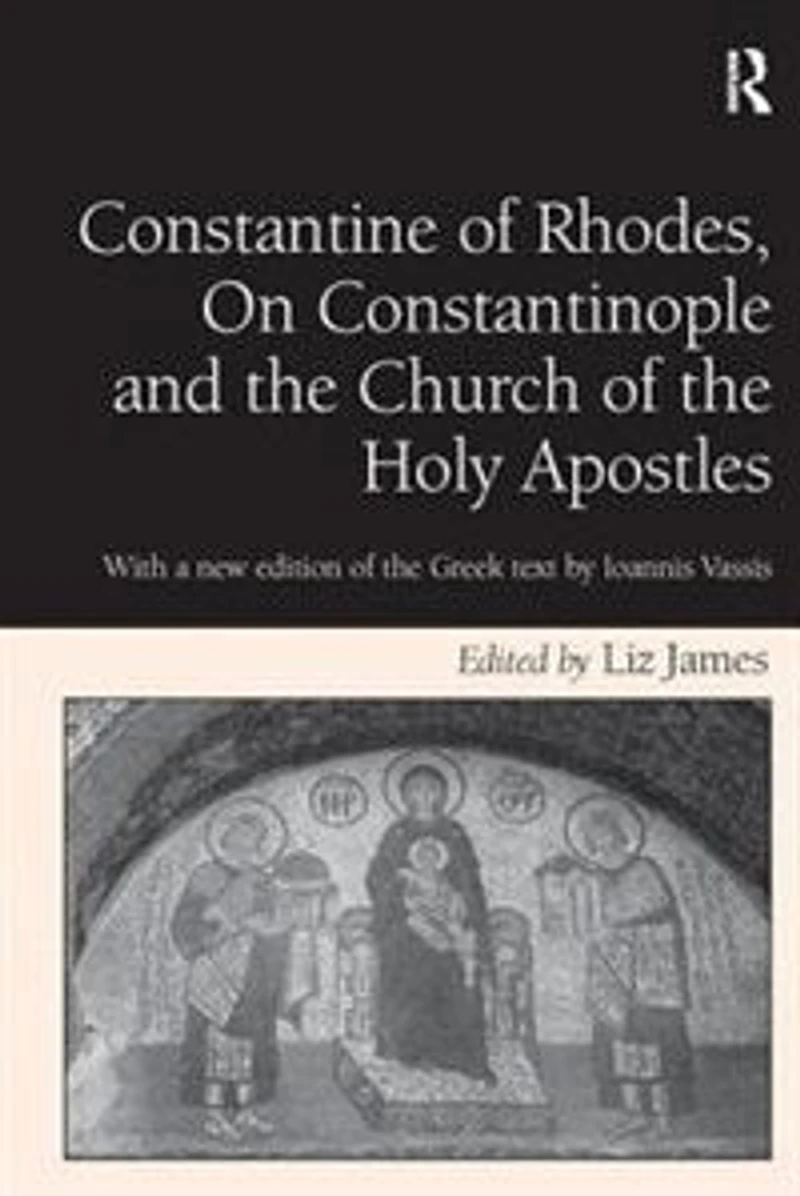 Constantine of Rhodes, On Constantinople and the Church Holy Apostles: With a new edition Greek text by Ioannis Vassis
