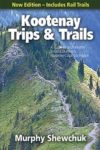 Kootenay Trips And Trails: A Guide To Southeastern British Columbia's Kootenay-columbia Region