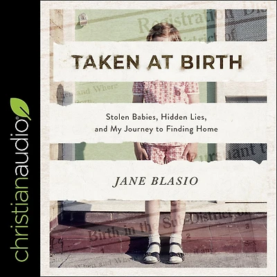 Taken at Birth: Stolen Babies, Hidden Lies, and My Journey to Finding Home
