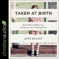 Taken at Birth: Stolen Babies, Hidden Lies, and My Journey to Finding Home