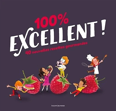 100 % excellent !: 40 nouvelles recettes gourmandes