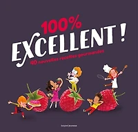 100 % excellent !: 40 nouvelles recettes gourmandes