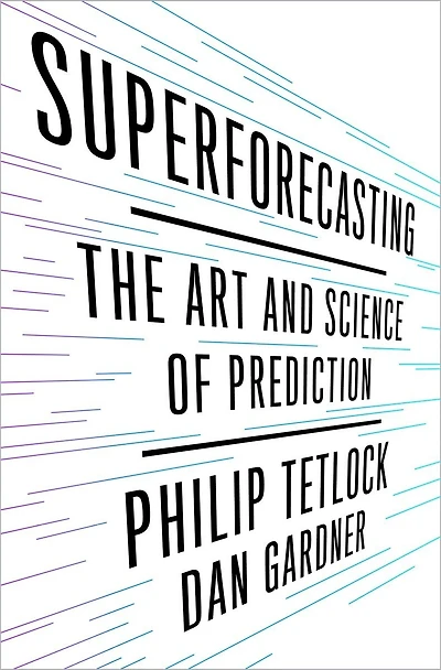 Superforecasting: The Art And Science Of Prediction