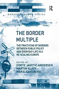 The Border Multiple: Practicing of Borders between Public Policy and Everyday Life a Re-scaling Europe