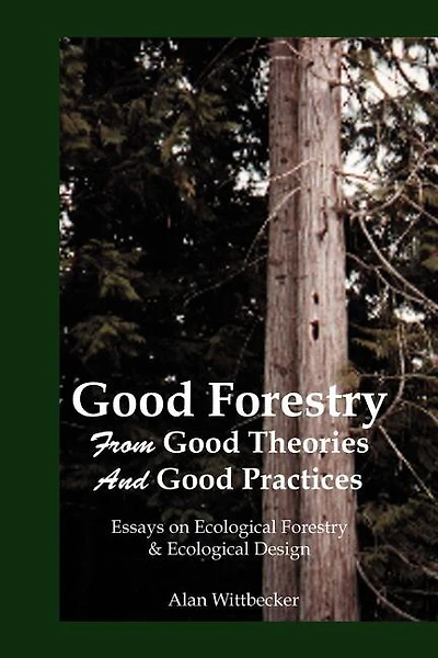 Good Forestry: From Good Theories and Good Practices