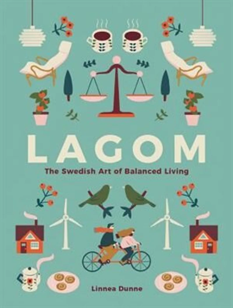 Lagom: The Swedish Art Of Balanced Living