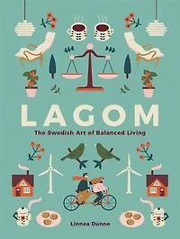Lagom: The Swedish Art Of Balanced Living