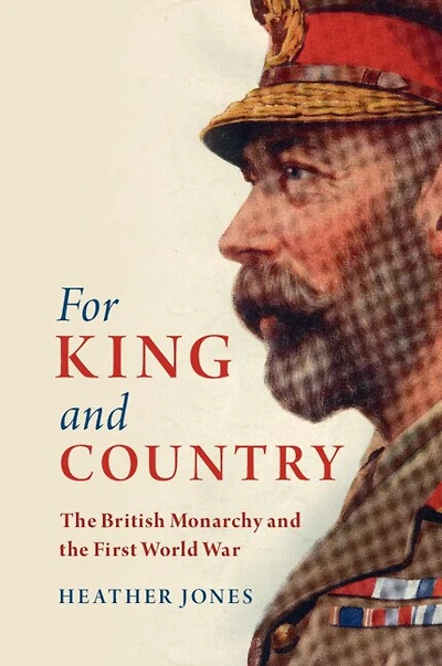 For King and Country: the British Monarchy First World War