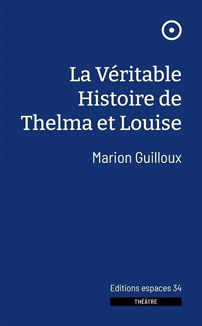 La véritable histoire de Thelma et Louise: théâtre
