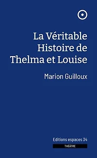 La véritable histoire de Thelma et Louise: théâtre
