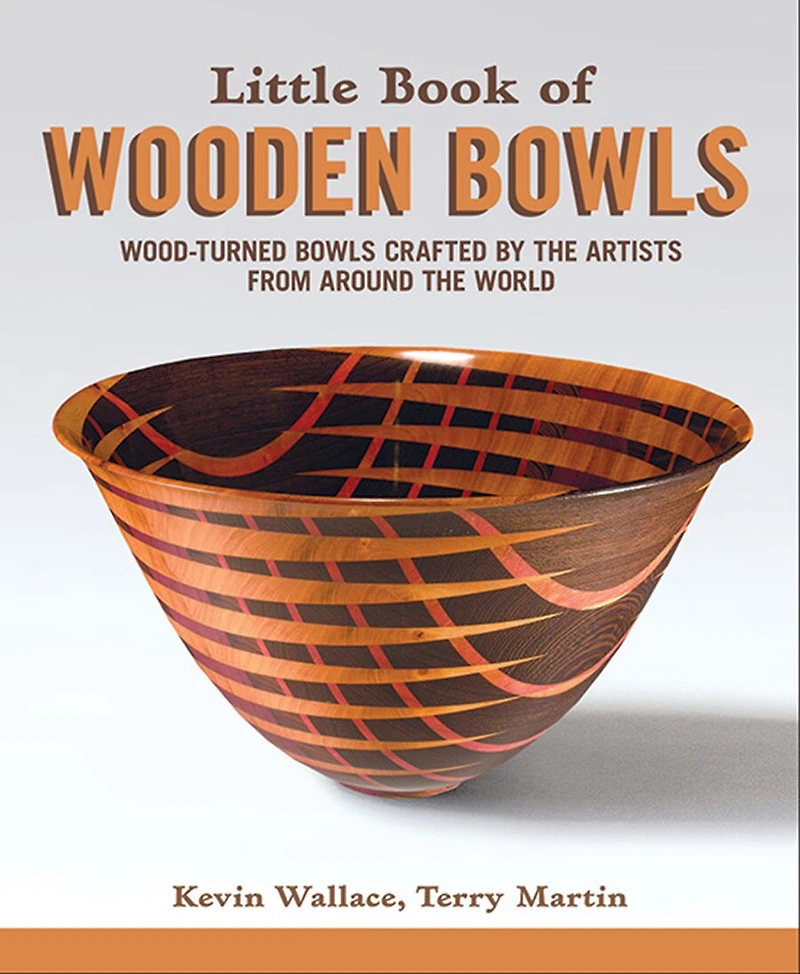 Little Book Of Wooden Bowls: Wood-turned Bowls Crafted By Master Artists From Around The World
