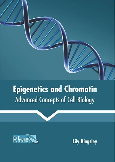 Epigenetics And Chromatin: Advanced Concepts Of Cell Biology